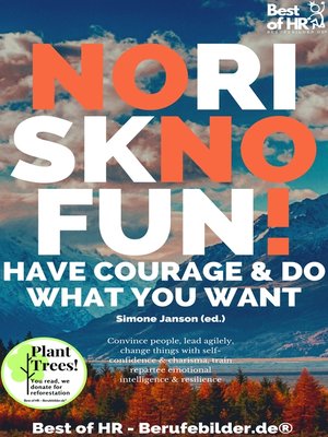 cover image of No Risk No Fun! Have Courage & Do What You Want